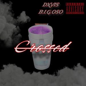 Crossed (feat. B.I.G.OSO) [Explicit]