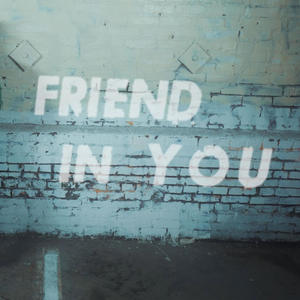 Friend In You