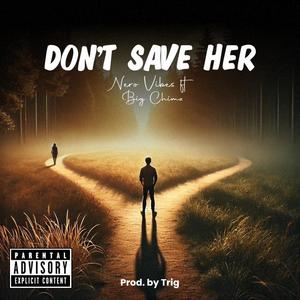 Don't Save Her (DSH) (feat. Big Chimz)