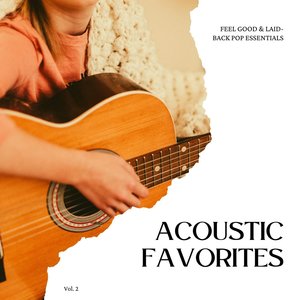 Acoustic Favorites: Feel Good & Laid-Back Pop Essentials, Vol. 02