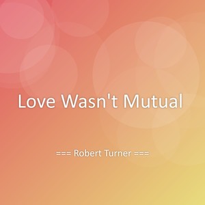Love Wasn't Mutual