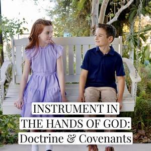 Instrument in the Hands of God: Doctrine & Covenants