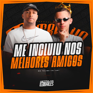 Me Incluiu Nos Melhores Amigos (Explicit)