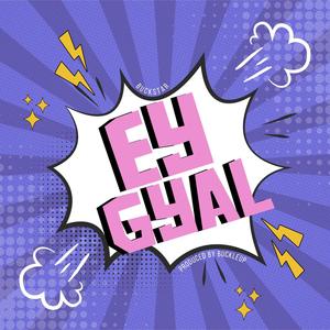 Ey Gyal (feat. Buckle Up) (Explicit)