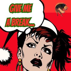 GIVE ME A BREAK
