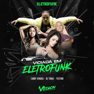 VICIADA EM ELETROFUNK (feat. VISTEON & DJ Tubas) [REMIX]