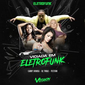 VICIADA EM ELETROFUNK (feat. VISTEON & DJ Tubas) (Remix)