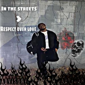 In The Streets > Respect Over Love (Explicit)