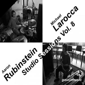 Aaron Rubinstein/Michael Larocca, Studio Sessons, Vol. 8