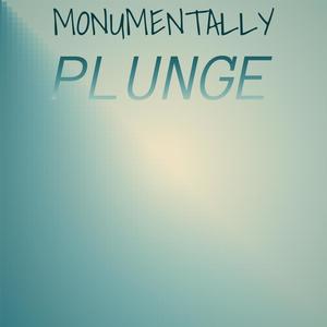 Monumentally Plunge