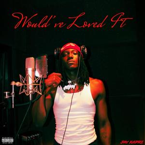 Would've Loved it (Explicit)