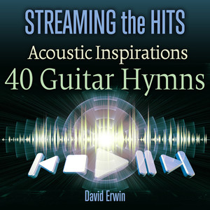 Streaming the Hits - Acoustic Inspirations-40 Guitar Hymns