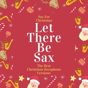 Let There Be Sax (The Best Christmas Saxophone Versions)