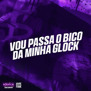 VOU PASSA O BICO DA MINHA GLOCK (Explicit)