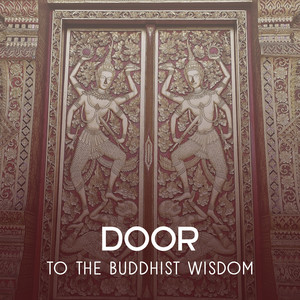 Door to the Buddhist Wisdom – Mindful Music to Meditate, Relax & Contemplate, Zen Sounds Therapy, Inner Power