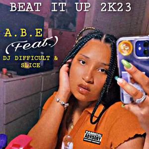 Beat it Up 2k23 (feat. A.B.E & Slice ThaHitMaker) (Explicit)