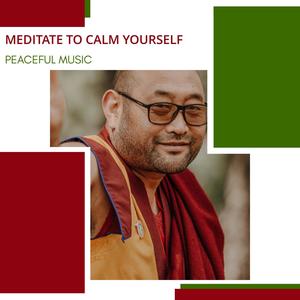 Meditate To Calm Yourself - Peaceful Music