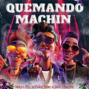 QUEMANDO MACHIN (feat. Mayofly & Jalil Chavez) (Explicit)