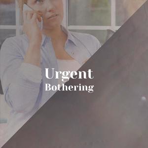 Urgent Bothering