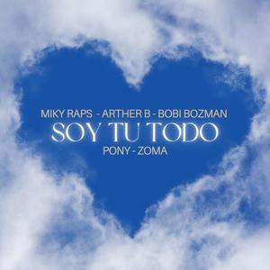 Soy Tu Todo (feat. Arther B, Bobi Bozman, Pony Mc & Zoma Mc)