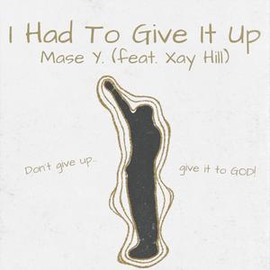 I Had To Give It Up (feat. Xay Hill)