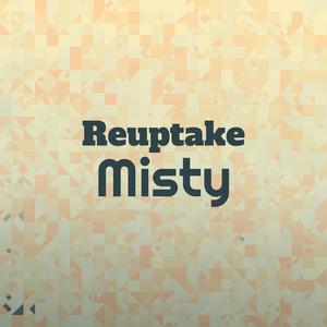 Reuptake Misty