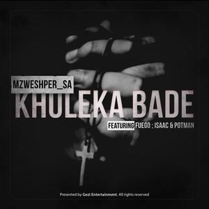 Khululeka Bade (feat. Fuego, Potman & .Isaac.)