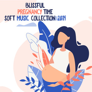 Blissful Pregnancy Time Soft Music Collection 2019