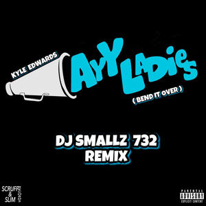 Ayy Ladies (Bend It Over) (DJ Smallz 732 Remix)