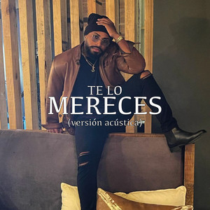 Te Lo Mereces (Acústica) [Explicit]