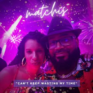 Can't Keep Wasting My Time (feat. Naya Nomore)