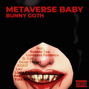 Metaverse Baby (feat. Bubble Tea, Contessa Patience, D. Caf, Deep Throat, KOKO, Lav', Liana Ferrara, Raz & Yura Kim Tymerium) (Explicit)