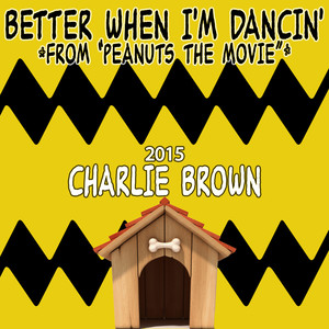 Better When I'm Dancin' (From "Peanuts: The Movie") [2015 Charlie Brown]