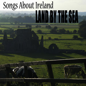 Songs About Ireland: Land by the Sea