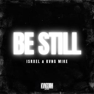 Be Still (feat. Kvng Mike)