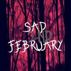 Sad February, the 2Nd (Explicit)