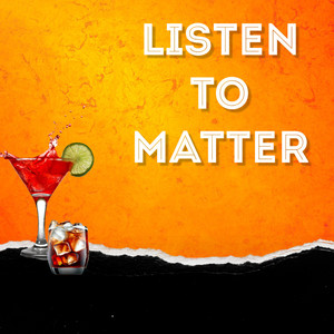 Listen To Matter