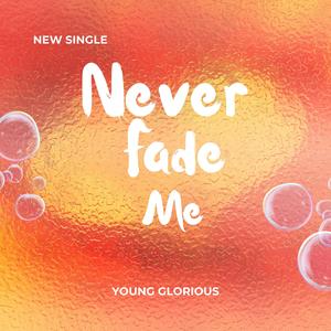 Never Fade Me (Explicit)