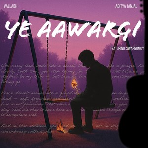 Ye Aawargi (feat. Swapnomoy)
