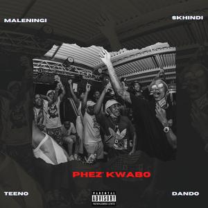 Phez' Kwabo(feat. Skhindi, Teeno & Dando) (Explicit)