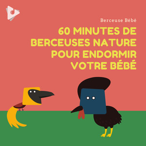 60 Minutes de Berceuses Nature pour Endormir Votre Bébé