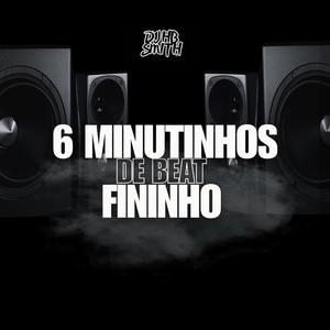 6 MINUTINHOS DE BEAT FININHO (Explicit)