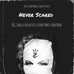 Never Scared (feat. BIG Sarge, Relentless, Von Poppi & Bad Newz) (Explicit)