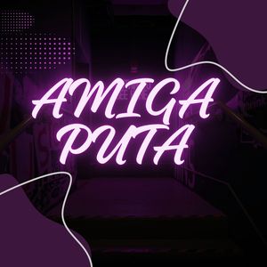 Amiga Puta (Explicit)