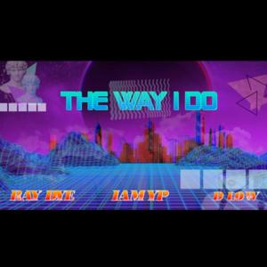 The Way I Do (feat. Ray Dye & D Low) (Explicit)