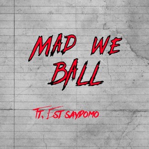 Mad we BALL (feat. Say.Domo) [Explicit]