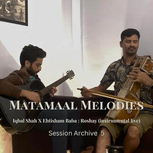 Matamaal Melodies | Session Archive 5 | Roshay Live (feat. Iqbal Shah) [Live]