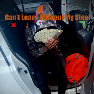 Cant Leave Without My Steel (Explicit)