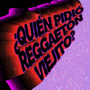 ¿Quién Pidió Reggaetón Viejito? (Explicit)