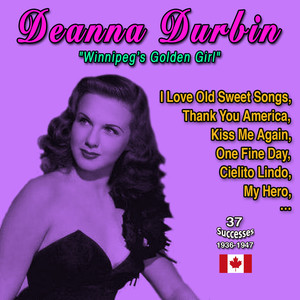 Deanna Durbin - "Winnipeg's Golden Girl" (37 Succès 1936-1947)